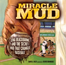 Miracle Mud : Lena Blackburne and the Secret Mud That Changed Baseball