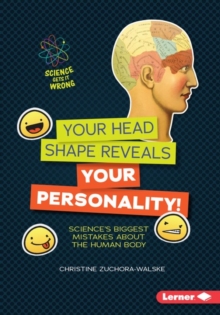 Your Head Shape Reveals Your Personality! : Science's Biggest Mistakes about the Human Body