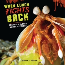 When Lunch Fights Back : Wickedly Clever Animal Defenses