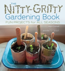 The Nitty-Gritty Gardening Book : Fun Projects for All Seasons