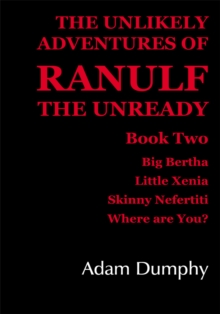 The Unlikely Adventures of Ranulf the Unready : Book Two