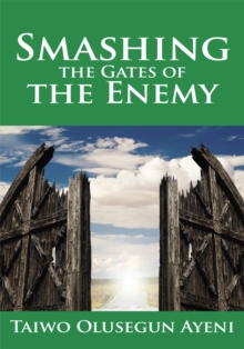 Smashing the Gates of the Enemy : ...Through Strategic Prayers