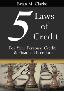 5 Laws of Credit : For Your Personal Credit and Financial Freedom