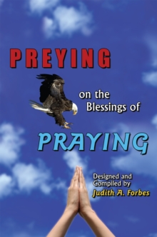 Preying on the Blessings of Praying : Soaring to New Heights on Wings of Prayer