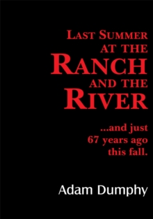 Last Summer at the Ranch and the River : ...And Just 67 Years Ago This Fall.