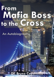 From Mafia Boss to the Cross : An Autobiography