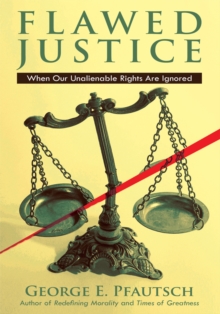 Flawed Justice : When Our Unalienable Rights Are Ignored