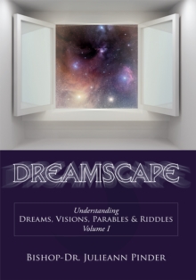 Dreamscape : Understanding Dreams, Visions, Parables & Riddles, Volume I