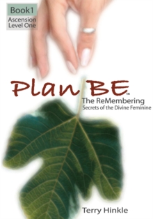 Plan Be : The Remembering, Secrets of the Divine Feminine