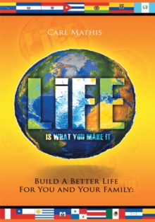 Life Is What You Make It : Build a Better Life for You and Your Family