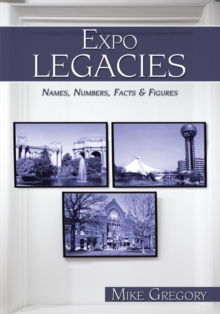 Expo Legacies : Names, Numbers, Facts & Figures