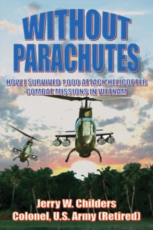 Without Parachutes : How I Survived 1,000 Attack Helicopter Combat Missions in Vietnam