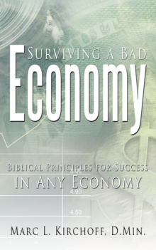 Surviving a Bad Economy : Biblical Principles for Success in Any Economy