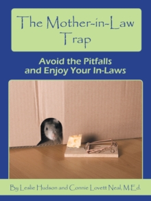 The Mother-In-Law Trap : Avoid the Pitfalls and Enjoy Your In-Laws