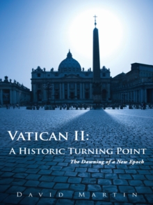 Vatican Ii: a Historic Turning Point : The Dawning of a New Epoch