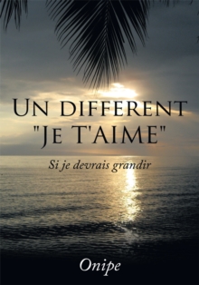 Un Different "Je T'aime" : Si Je Devrais Grandir