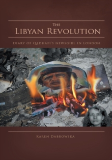 The Libyan Revolution : Diary of Qadhafi's Newsgirl in London