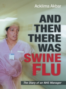 And Then There Was Swine Flu : The Diary of an Nhs Manager