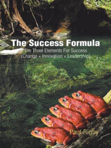 The Success Formula : The Three Elements for Success (Change + Innovation + Leadership)