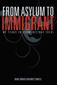 From Asylum to Immigrant : My Years in Germany(1984-2010)