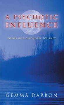 A Psychotic Influence : Poems of a Psychotic Journey