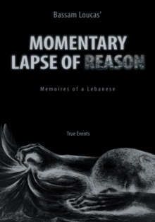 Momentary Lapse of Reason : Memoires of a Lebanese