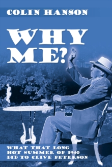 Why Me? : What That Long Hot Summer of 1940 Did to Clive Peterson