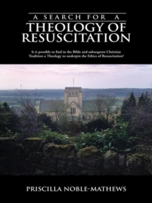 A Search for a Theology of Resuscitation : Is It Possible to Find in the Bible and Subsequent Christian Tradition a Theology to Underpin the Ethics of Resuscitation?