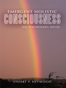 Emergent Holistic Consciousness : The Postmodern Mystic