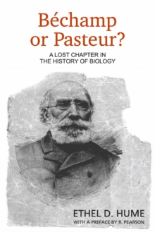 Bechamp Or Pasteur? : A Lost Chapter In The History Of Biology