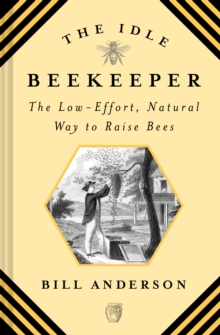 The Idle Beekeeper: The Low-Effort, Natural Way to Raise Bees, Hardback Book The Idle Beekeeper: The Low-Effort, Natural Way to Raise Bees, Hardback Book