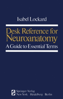 Desk Reference for Neuroanatomy : A Guide to Essential Terms