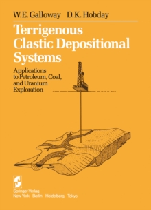 Terrigenous Clastic Depositional Systems : Applications to Petroleum, Coal, and Uranium Exploration