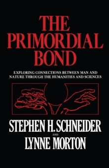 The Primordial Bond : Exploring Connections between Man and Nature through the Humanities and Sciences