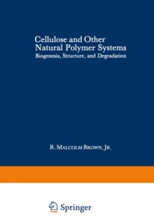 Cellulose and Other Natural Polymer Systems : Biogenesis, Structure, and Degradation