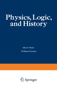 Physics, Logic, and History : Based on the First International Colloquium held at the University of Denver, May 16-20, 1966