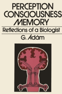 Perception, Consciousness, Memory : Reflections of a Biologist