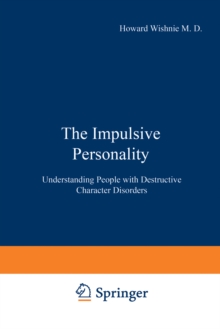 The Impulsive Personality : Understanding People with Destructive Character Disorders