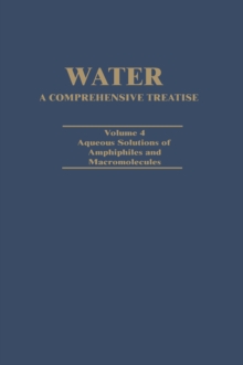 Water A Comprehensive Treatise : Volume 4: Aqueous Solutions of Amphiphiles and Macromolecules