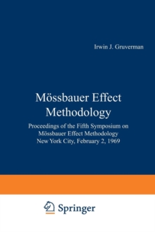 Moessbauer Effect Methodology : Proceedings of the Fifth Symposium on Moessbauer Effect Methodology New York City, February 2, 1969, Paperback / softback Book Moessbauer Effect Methodology : Proceedings of the Fifth Symposium on Moessbauer Effect Methodology New York City, February 2, 1969, Paperback / softback Book