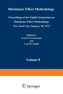 Moessbauer Effect Methodology : Volume 8 Proceedings of the Eighth Symposium on Moessbauer Effect Methodology New York City, January 28, 1973, Paperback / softback Book Moessbauer Effect Methodology : Volume 8 Proceedings of the Eighth Symposium on Moessbauer Effect Methodology New York City, January 28, 1973, Paperback / softback Book