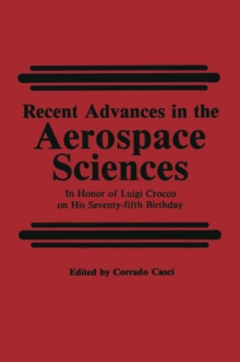 Recent Advances in the Aerospace Sciences : In Honor of Luigi Crocco on His Seventy-fifth Birthday