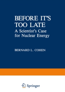 Before it's Too Late : A Scientist's Case for Nuclear Energy