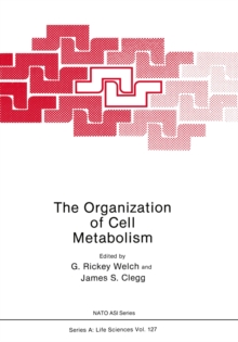 The Organization of Cell Metabolism : Proceedings of a NATO ARW held in Hanstholm, Denmark, September 4, 1985