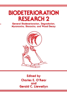 Biodeterioration Research 2 : General Biodeterioration, Degradation, Mycotoxins, Biotoxins, and Wood Decay