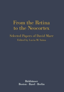 From the Retina to the Neocortex : Selected Papers of David Marr