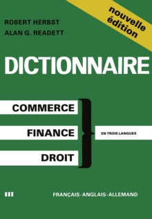 Dictionary of Commercial, Financial and Legal Terms / Dictionnaire des Termes Commerciaux, Financiers et Juridiques / Worterbuch der Handels-, Finanz- und Rechtssprache