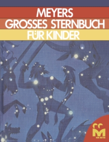 Meyers Grosses Sternbuch fur kinder : Zum Lesen und Anschauen fur Sterngucker und Weltraumforscher