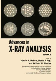 Advances in X-Ray Analysis : Volume 9 Proceedings of the Fourteenth Annual Conference on Applications of X-Ray Analysis Held August 25-27, 1965