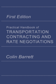 Practical Handbook of Transportation Contracting and Rate Negotiations : 1st edition